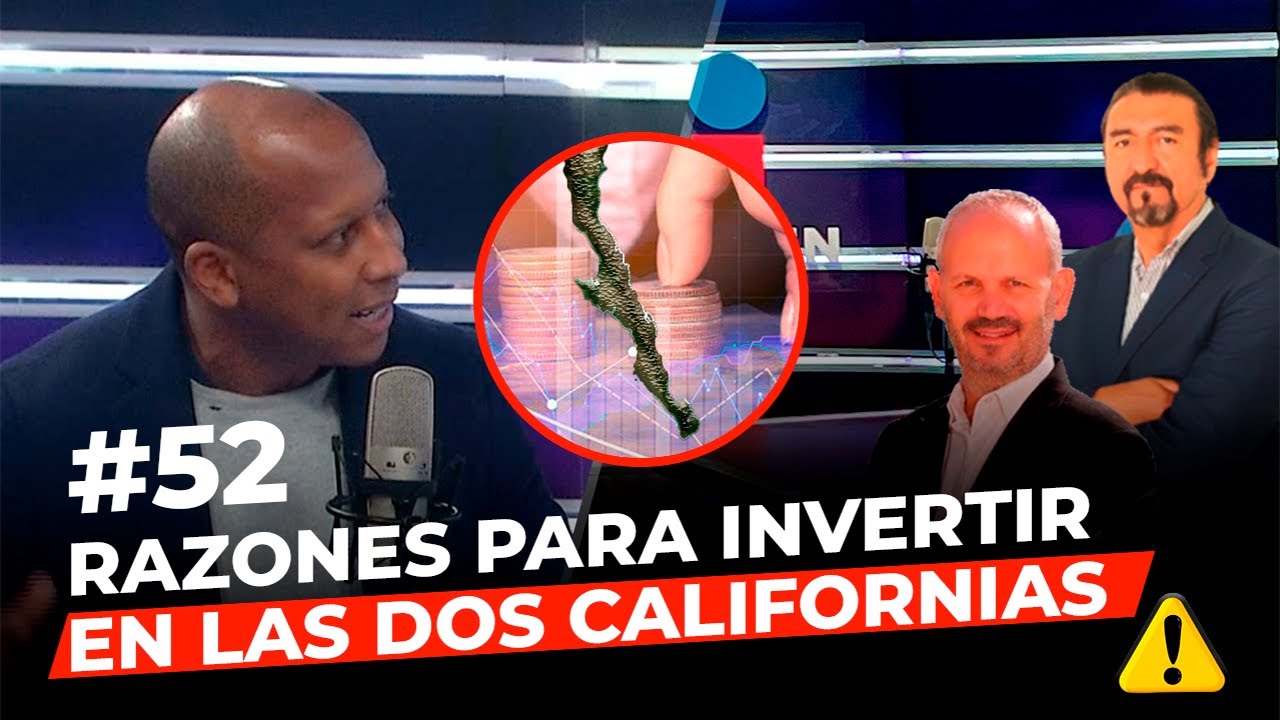 Episodio 52: Razones para invertir tu capital en las dos Californias