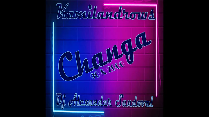 Kamilandrows - Changa 90s (Dj Alexander Sandoval)