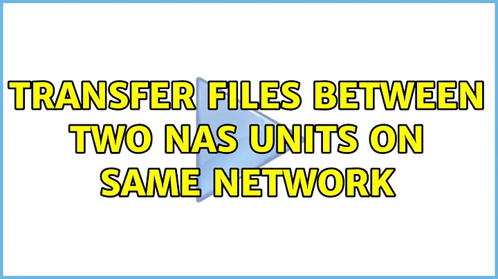 Transfer files between two NAS units on same network (2 Solutions!!)