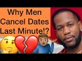 Why Do Men Cancel Dates At The Last Minute!?