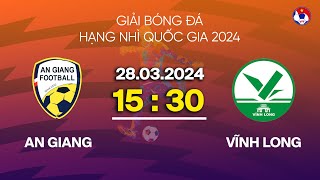 🔴 Trực tiếp: An Giang - Vĩnh Long | Hạng nhì Quốc gia 2024