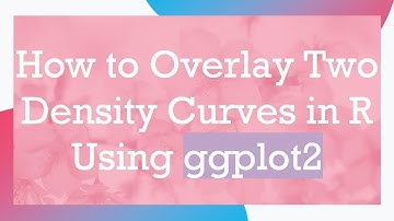 How to Overlay Two Density Curves in R Using ggplot2