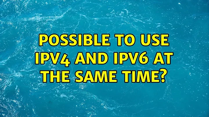 Possible to Use IPv4 and IPv6 at the same time? (2 Solutions!!)