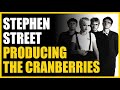 Producing The Cranberries with Stephen Street