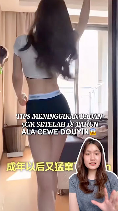 Tips meninggikan badan 5cm setelah 18 tahun ala cewe douyin😱