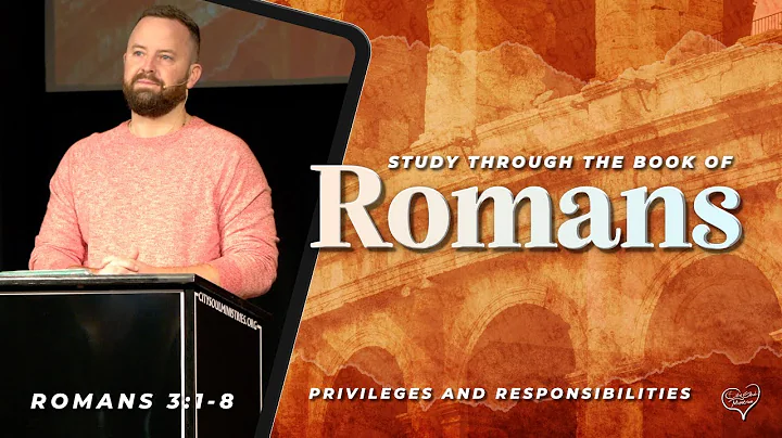 Romans 3:1-8 Privileges and Responsibilities