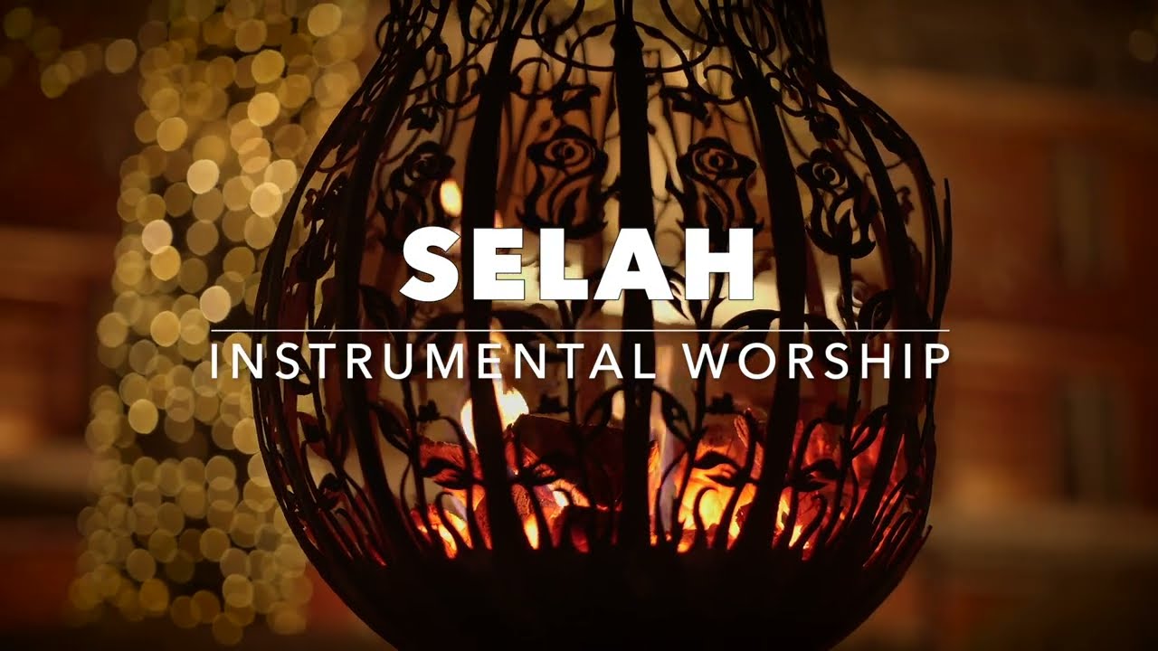 SELAH | INSTRUMENTAL WORSHIP FOR REST &  PRAYER
