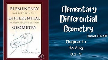 Ex 1.5 |Q.1 - 9| Solution of Differential Geometry by  Barret O