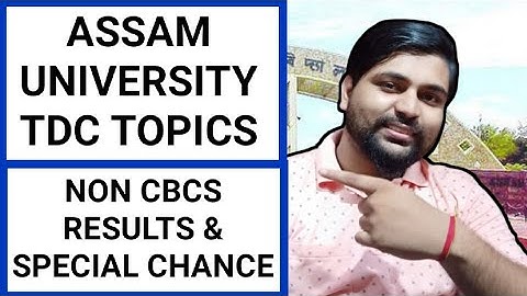 Assam University TDC topics | Non Cbcs results | Special chance information | Pranoy Roy
