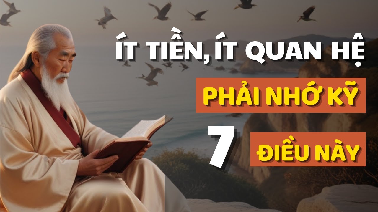 Outline Video Cổ Nhân Dạy ÍT TIỀN, ÍT QUAN HỆ hãy NGHE 7 ĐIỀU Này để Thay Đổi CUỘC ĐỜI - Triết Lý Cuộc Sống