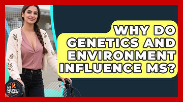 Why Do Genetics And Environment Influence MS? - MS Support Network