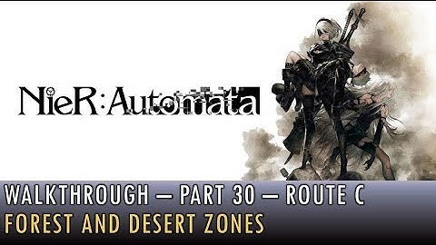 [030] Walkthrough - Nier Automata - Route C - Forest and Desert Zones