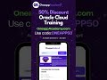 Claim your 50% discount on Oracle Cloud Training. Visit OneappAcademy.com