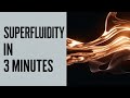 Superfluidity in 3 Minutes
