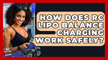 How Does RC LiPo Balance Charging Work Safely? - RC Toy Central