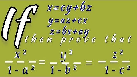 If x=cy+bz, y=az+cx, z=bx+ay, then prove that x²/1-a²=y²/1-b²=z²/1-c²