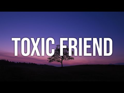 boywithuke---toxic-friend-(lyrics)-"all-my-friends-are-toxic"