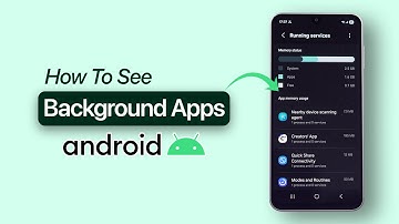 Hoe kun je zien welke apps op de achtergrond actief zijn op Android?