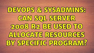 DevOps & SysAdmins: Can SQL Server 2008 R2 be used to allocate resources by specific program?