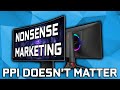 Marketing nonsense  ppi doesnt matter