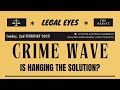 CRIME WAVE: IS HANGING THE SOLUTION? They debate the issue on Legal Eyes this Sunday