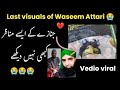 Last visuals of waseem attari   heart breaking scenes