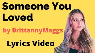 Someone You Loved  -  Brittany Maggs - Cover Lyrics