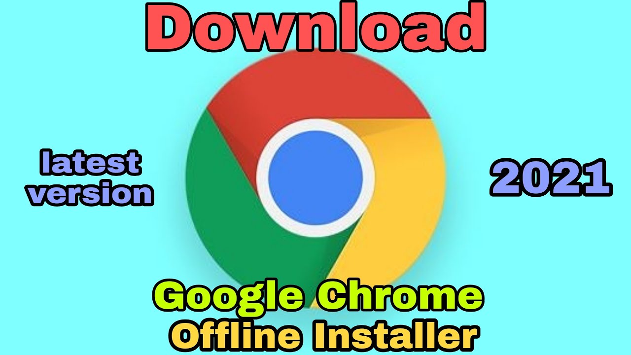 Download and Install Google Chrome offline Installer Google Chrome
