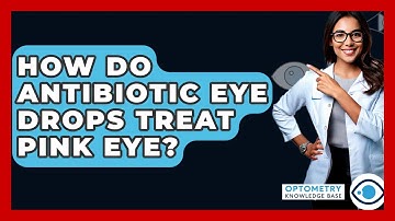 How Do Antibiotic Eye Drops Treat Pink Eye? - Optometry Knowledge Base