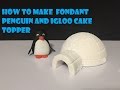 How to make Fondant penguin and igloo cake topper