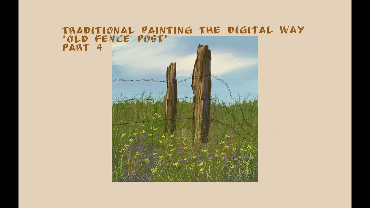 Traditional Painting the Digital Way: Old Fence Post-Part 4 (Final Part)