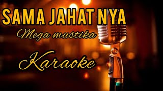 SAMA JAHAT NYA MEGA MUSTIKA KARAOKE FULL LIRIK