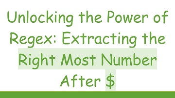 Unlocking the Power of Regex: Extracting the Right Most Number After $