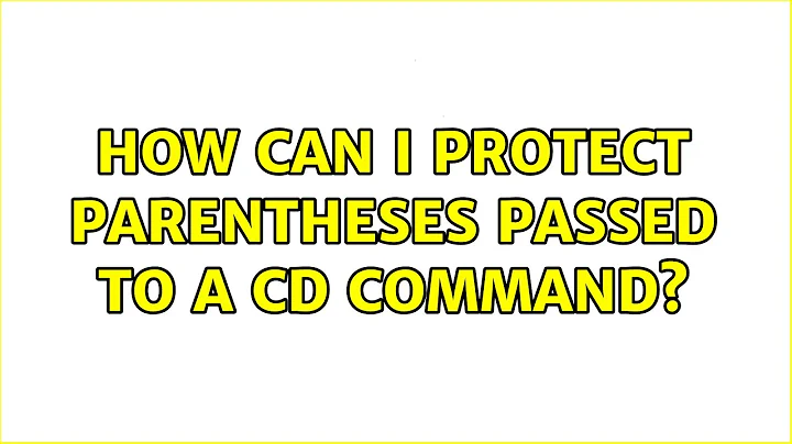 Ubuntu: How can I protect parentheses passed to a cd command? (2 Solutions!!)