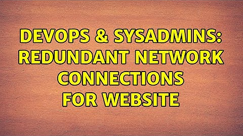 DevOps & SysAdmins: Redundant network connections for website (8 Solutions!!)