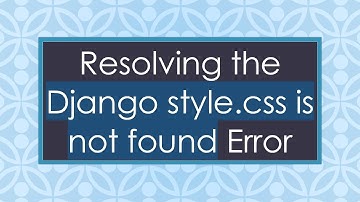 Resolving the Django style.css is not found Error