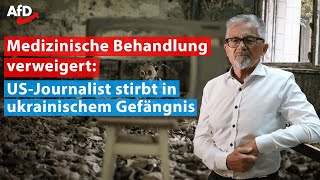 Nach monatelanger FOLTER: US-Journalist stirbt in ukrainischem Gefängnis