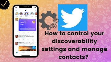 How to control your discoverability settings and manage contacts you have imported on Twitter?