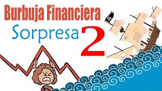 burbuja financiera sorpresa parte 2