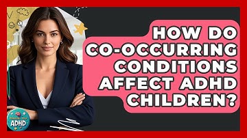 How Do Co-occurring Conditions Affect ADHD Children? - Managing Your ADHD