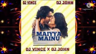 MAIYYA MAINU - DJ JOHN & DJ VINCE