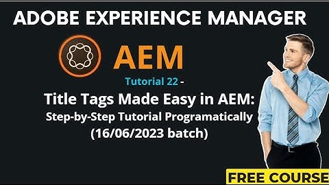 AEM Tutorial 22-(16/06/2023 batch)Title Tags Made Easy in AEM: Step-by-Step Tutorial Programatically