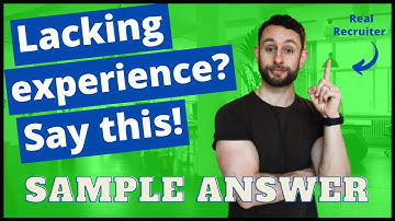 How to Address a Lack of Experience in a Job Interview - Sample Answer
