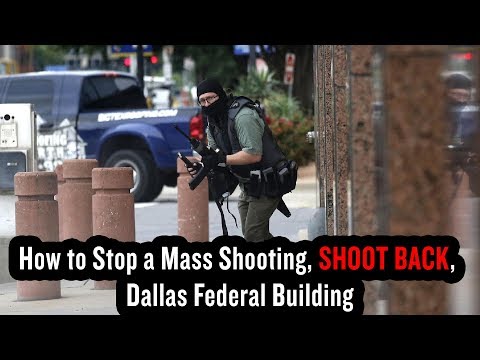 How to Stop a Mass Shooting, SHOOT BACK, Dallas Federal Building