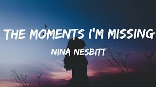 Nina Nesbitt,The moments I'm missing (lyrics)
