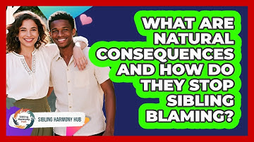 What Are Natural Consequences And How Do They Stop Sibling Blaming? - Sibling Harmony Hub