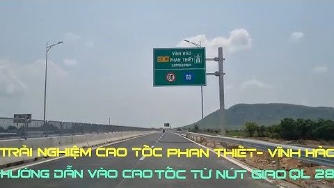 Trải nghiệm cao tốc Phan Thiết- Vĩnh Hảo hướng dẫn vào cao tốc từ nút giao QL 28