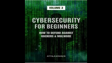 CYBERSECURITY FOR BEGINNERS: HOW TO DEFEND AGAINST HACKERS & MALWARE - Attila Kovacs
