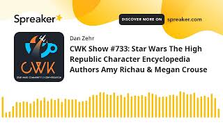 CWK Show #733: Star Wars The High Republic Character Encyclopedia Authors Amy Richau & Megan Crouse