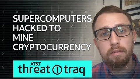 Supercomputers Hacked to Mine Cryptocurrency | AT&T ThreatTraq